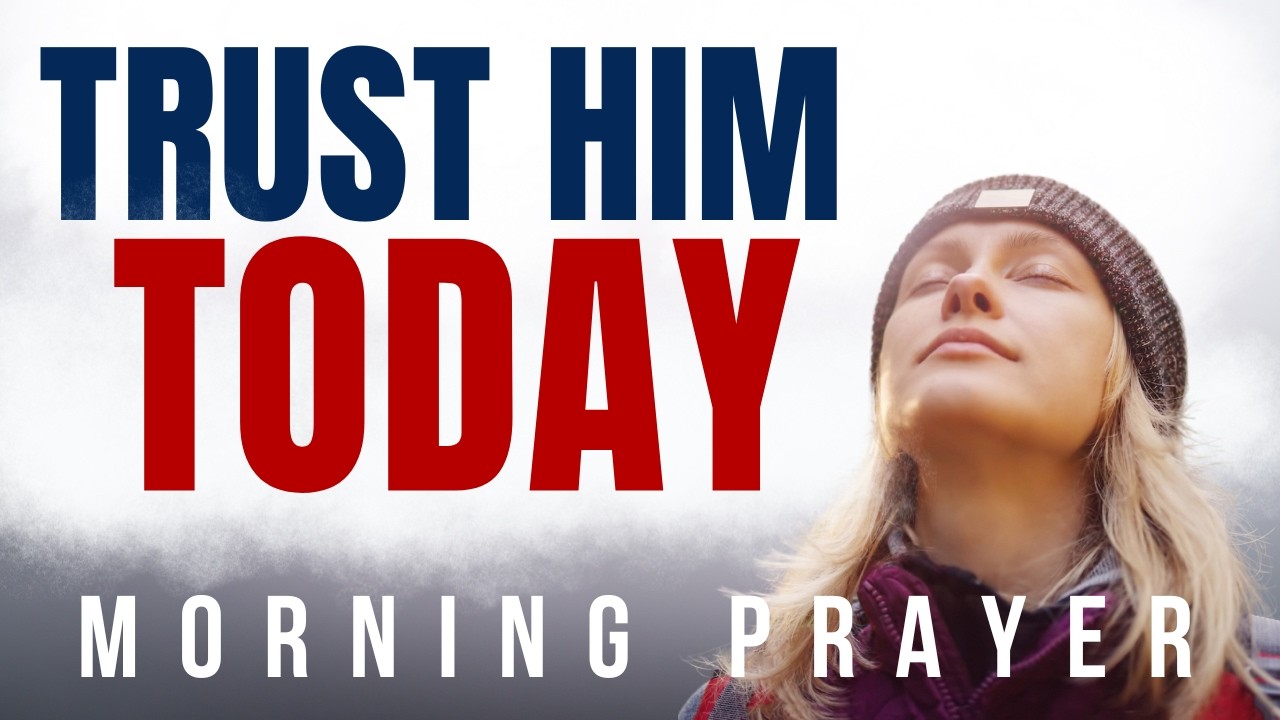 Morning Prayer: I Will Trust God Even When I Do Not Understand
