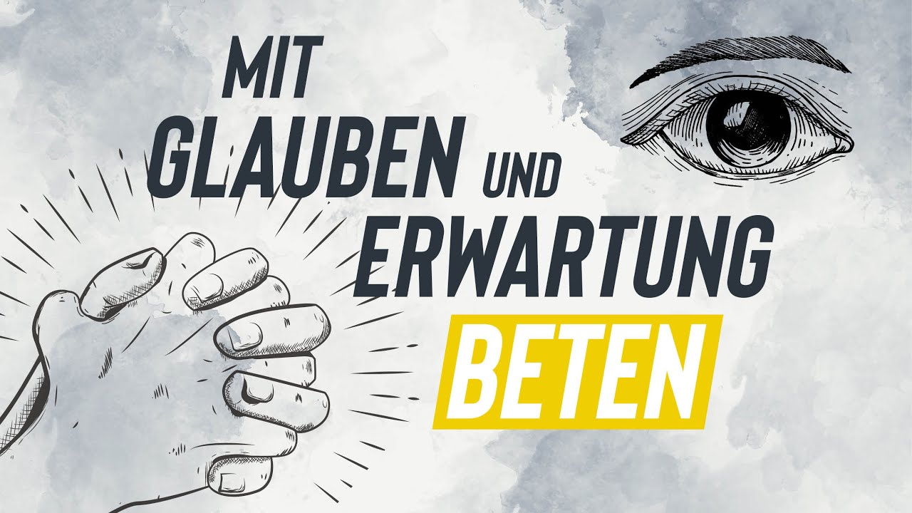 Mit Glauben und Erwartung beten