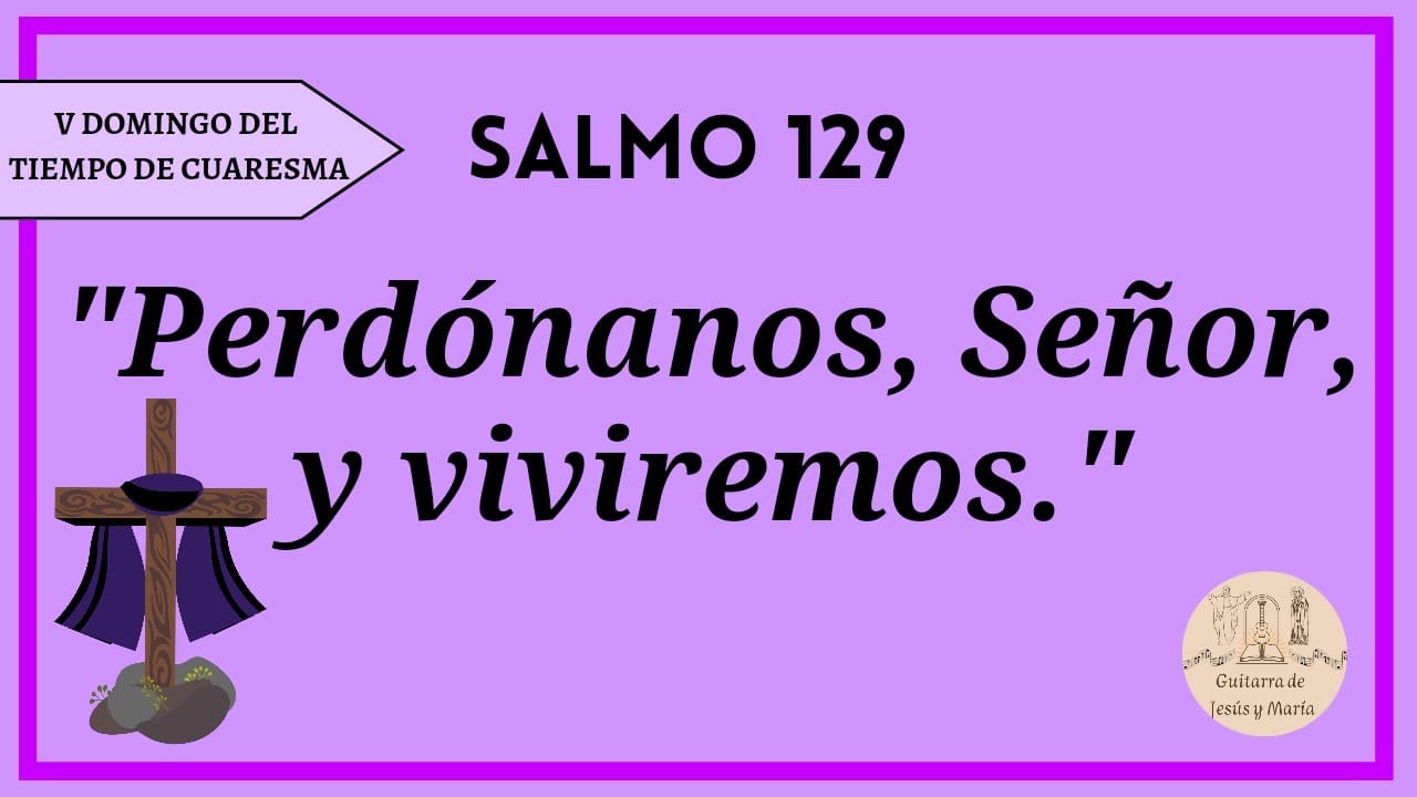 Salmo 129- V Domingo del Tiempo de Cuaresma- Ciclo A. 26- Mar- 2023