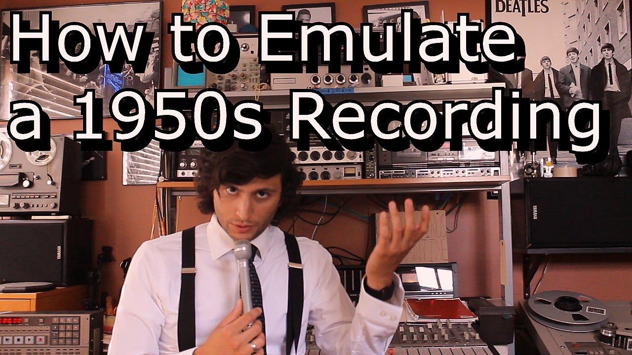 How to Make Your Recording Sound Like the 1950s