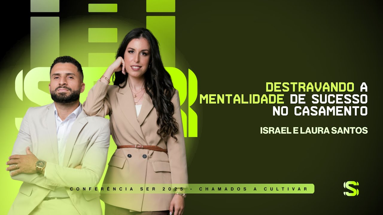 Destravando a Mentalidade de Sucesso no Casamento | Israel e Laura Santos | SER 2025