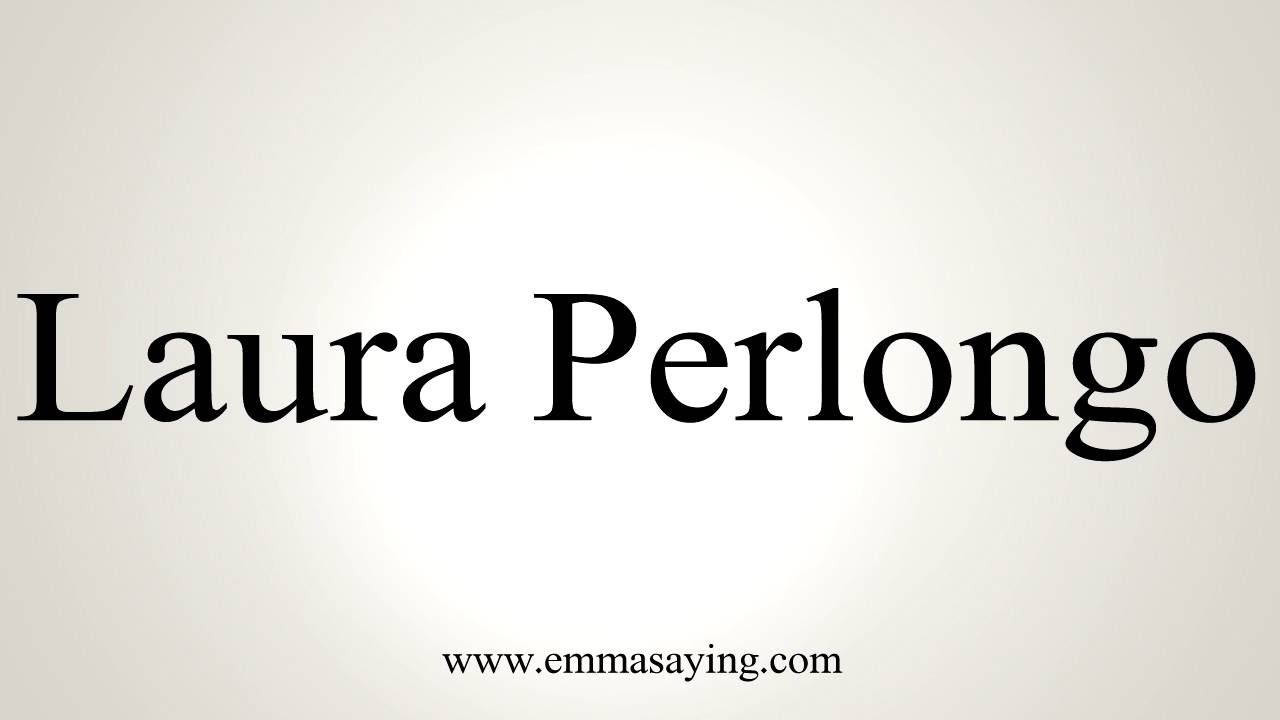 How to Pronounce Laura Perlongo