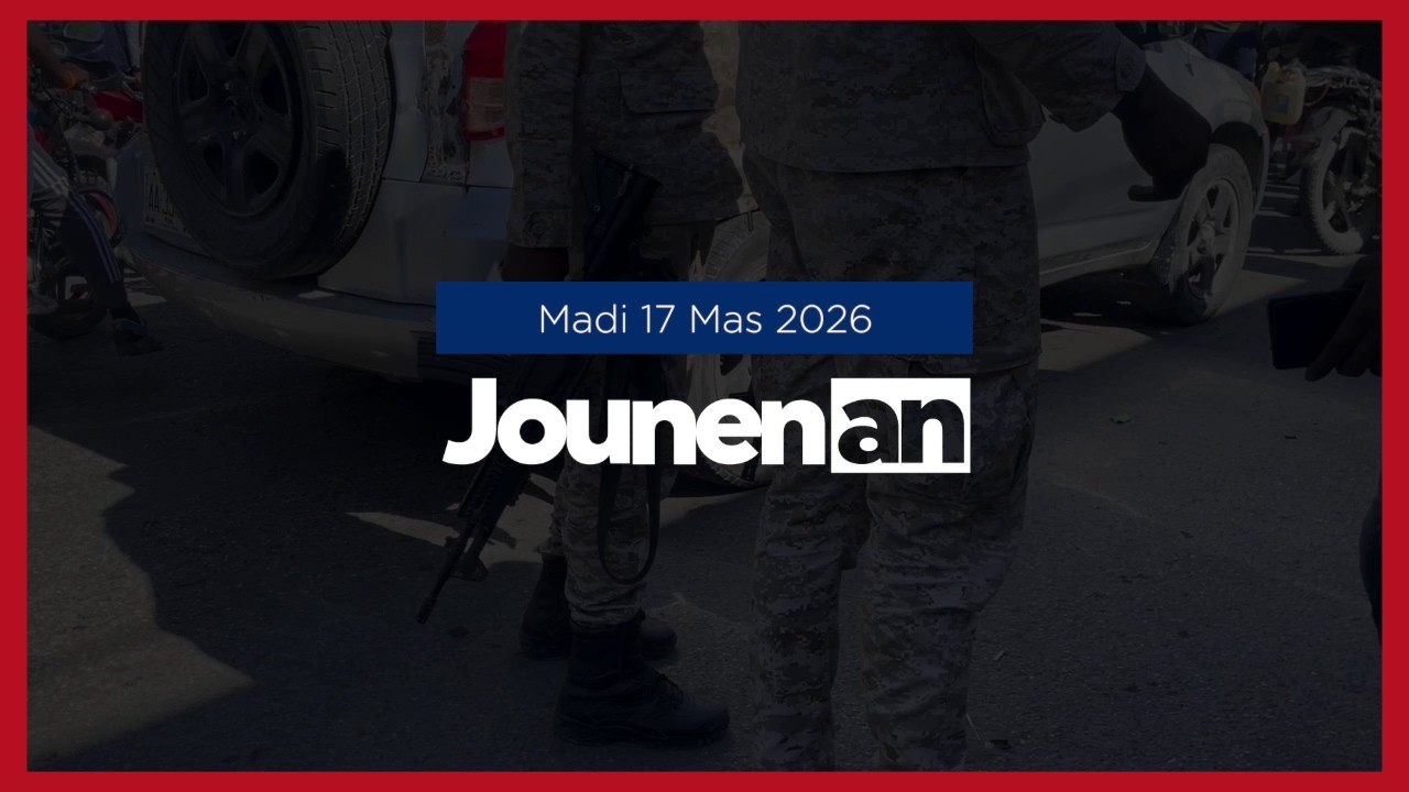 JOUNEN AN - 17 Mas 2026 Tout sa w dwe konnen sou aktyalite an Ayiti