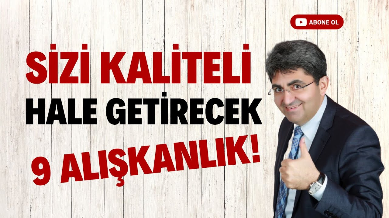 SİZİ KALİTELİ HALE GETİRECEK 9 ALIŞKANLIK! | Canten Kaya Videoları