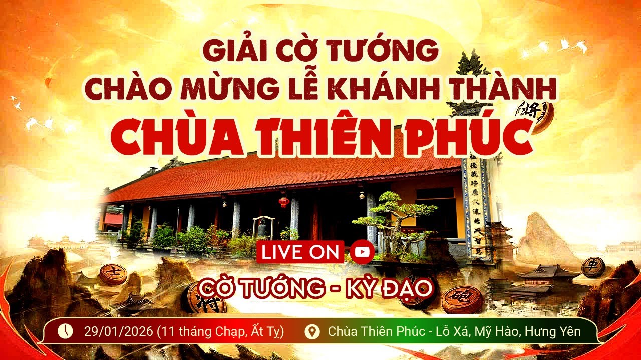 [LIVE] Giải cờ tướng chào mừng lễ khánh thành chùa Thiên Phúc – Hưng Yên 2026