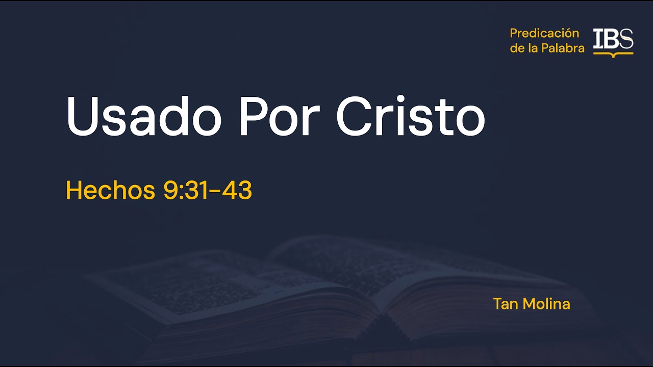 Hechos 9:31-43. Usado por Cristo. Tan Molina