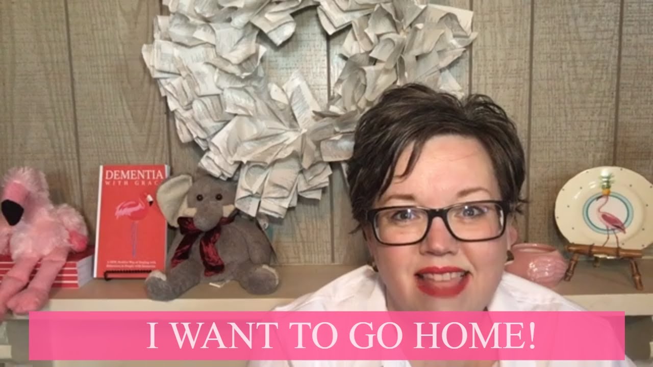 I WANT TO GO HOME ~ Help Calm this Common Dementia Behavior Issue