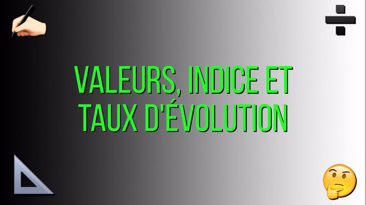 Valeurs, indice et taux d'évolution.