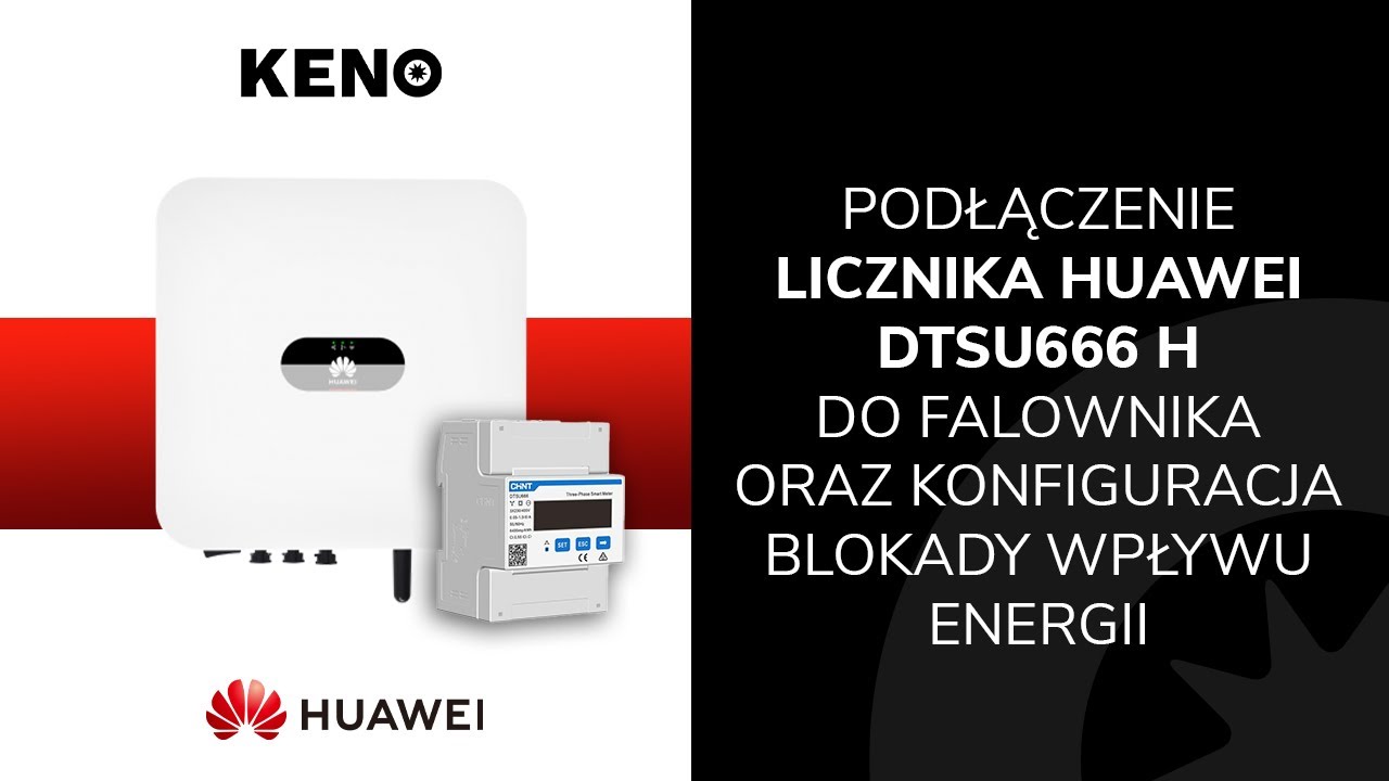 KENO - Podłączenie licznika HUAWEI DTSU666 H do falownika oraz konfiguracja blokady wypływu energii