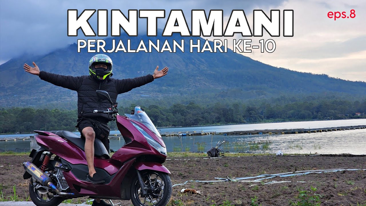 Eps.8 HARI KE 10 TOUR JKT-SUMBAWA | KINTAMANI BALI | PCX 160 ULE CHANNEL