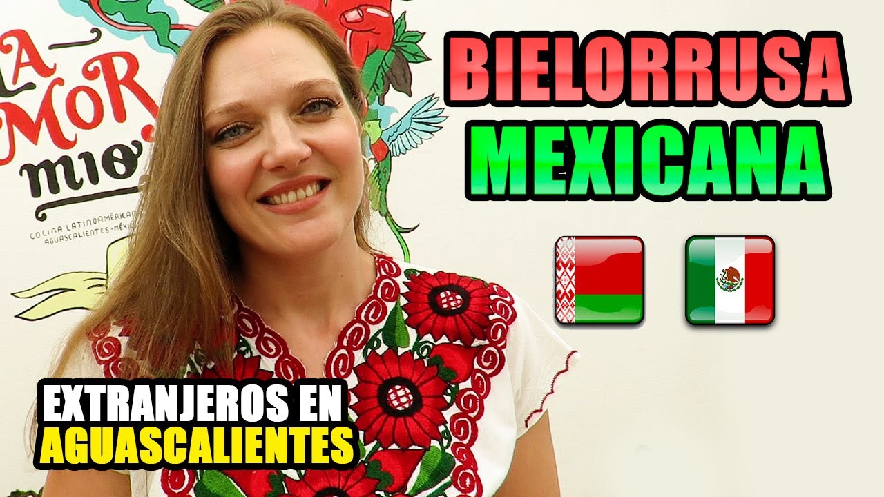 😍BIELORRUSA Enamorada de MÉXICO  /  Extranjeros en Aguascalientes