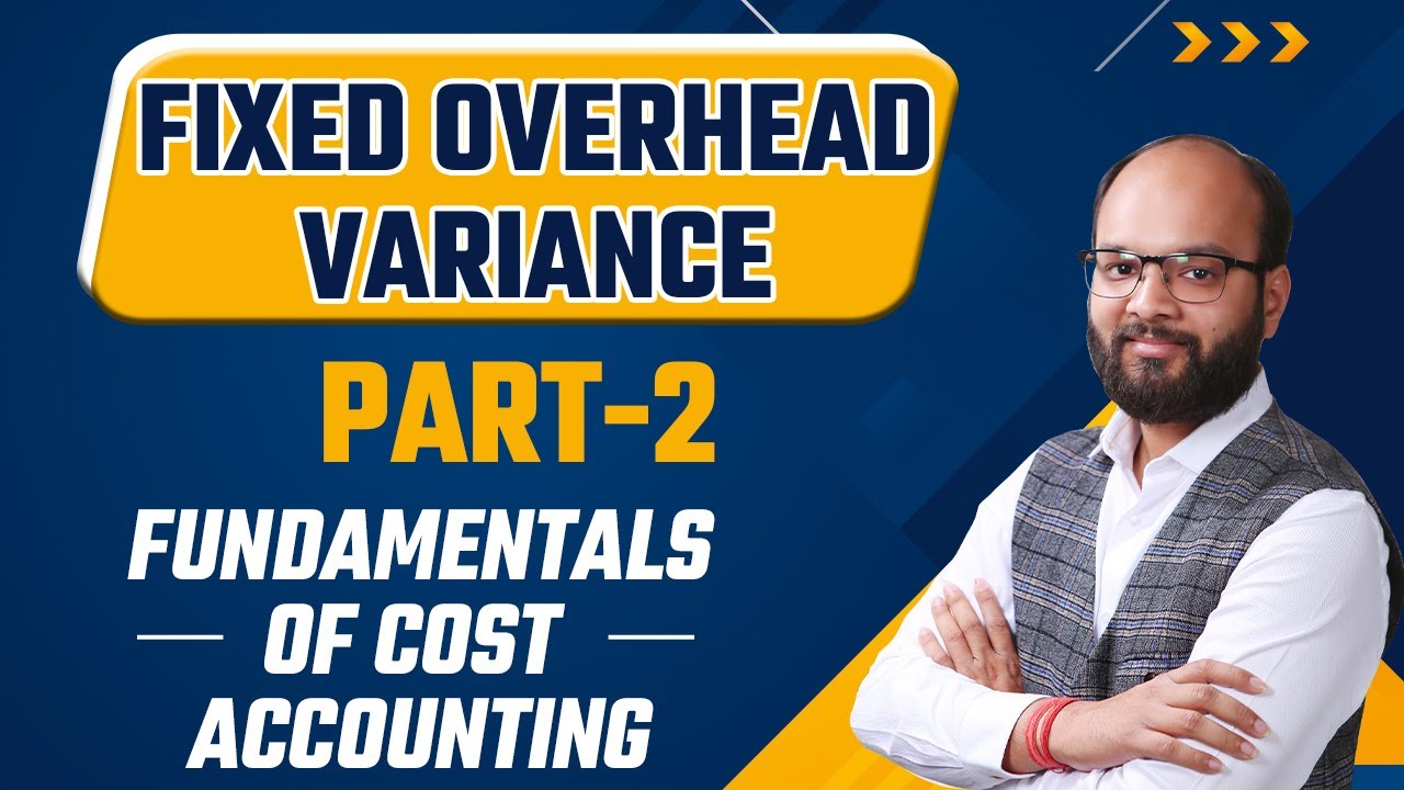 Fixed Overhead Variance Part-2 | Standard Costing | Fundamentals of Cost Accounting | CMA Fond.