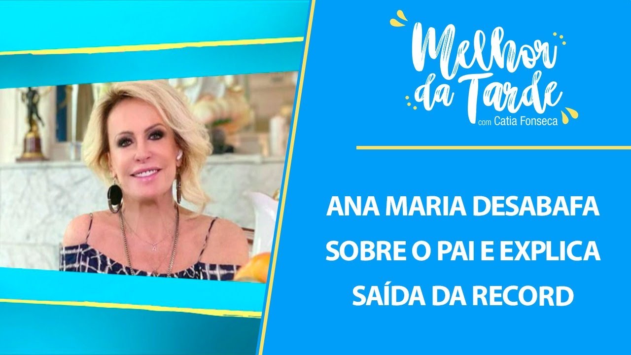 Ana Maria desabafa sobre o pai e explica saída da Record | MELHOR DA TARDE