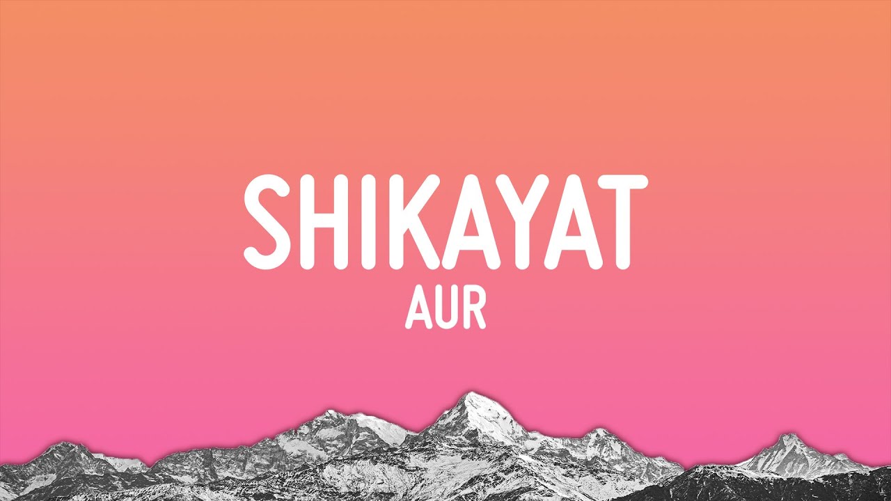 AUR - SHIKAYAT (Lyrics)