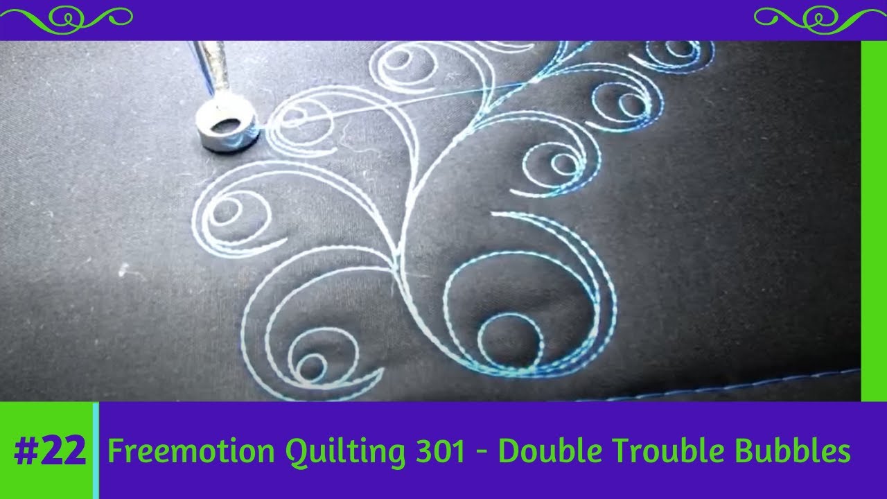 Freemotion Quilting 301 #22 Double Trouble Bubbles