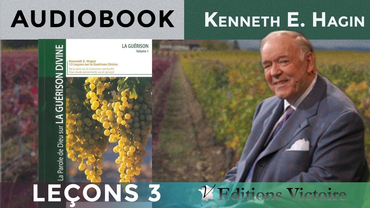 LA GUÉRISON: LA VOLONTÉ DE DIEU POUR VOUS | La Guérison Divine Vol.1 Leçon 3 | Kenneth E. Hagin