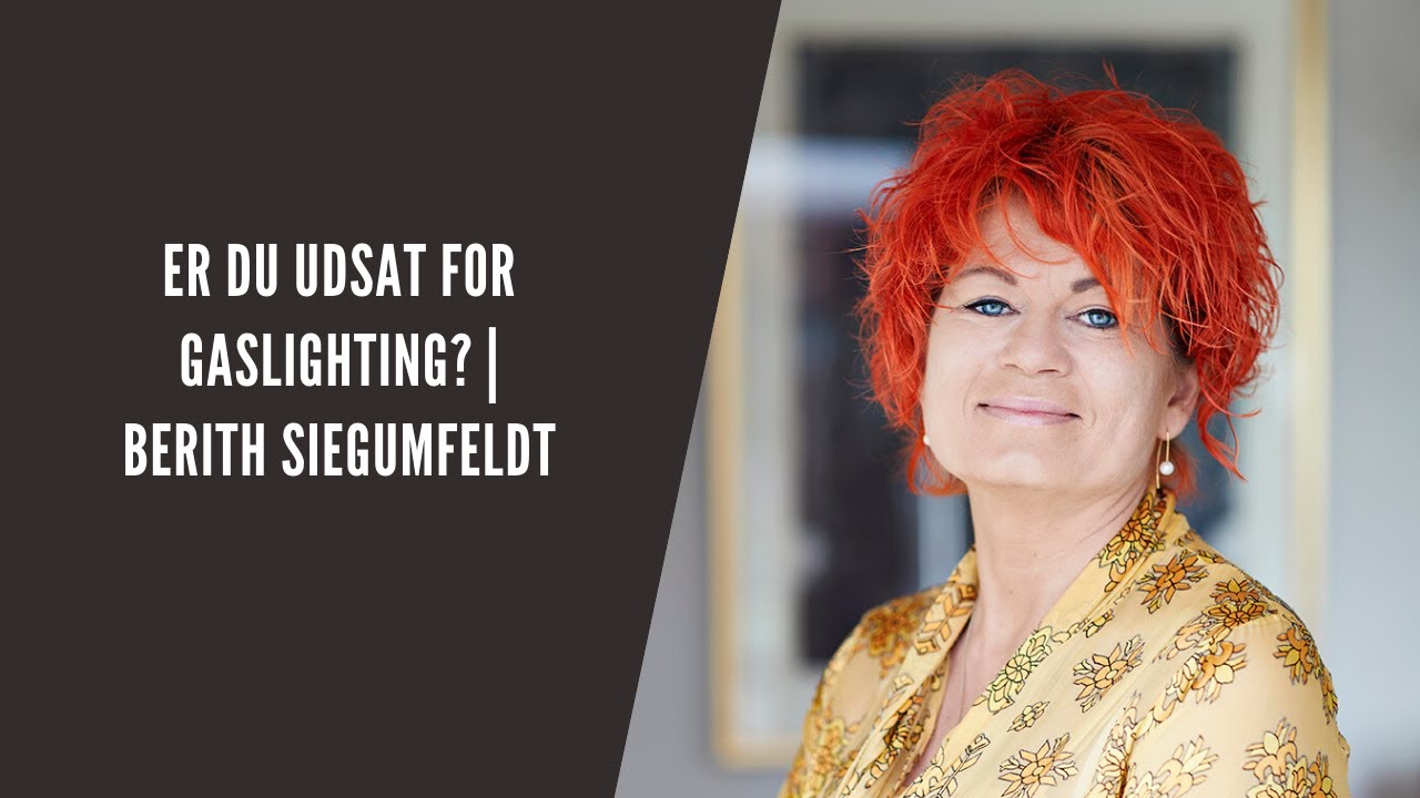 Er du udsat for Gaslighting? | Berith Siegumfeldt