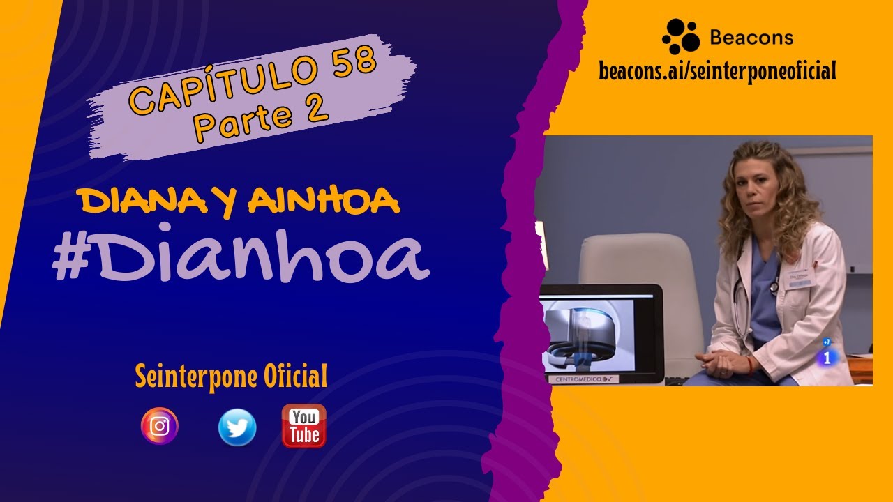 58.- Diana & Ainhoa. #Dianhoa | #CentroMedico [PARTE 2]