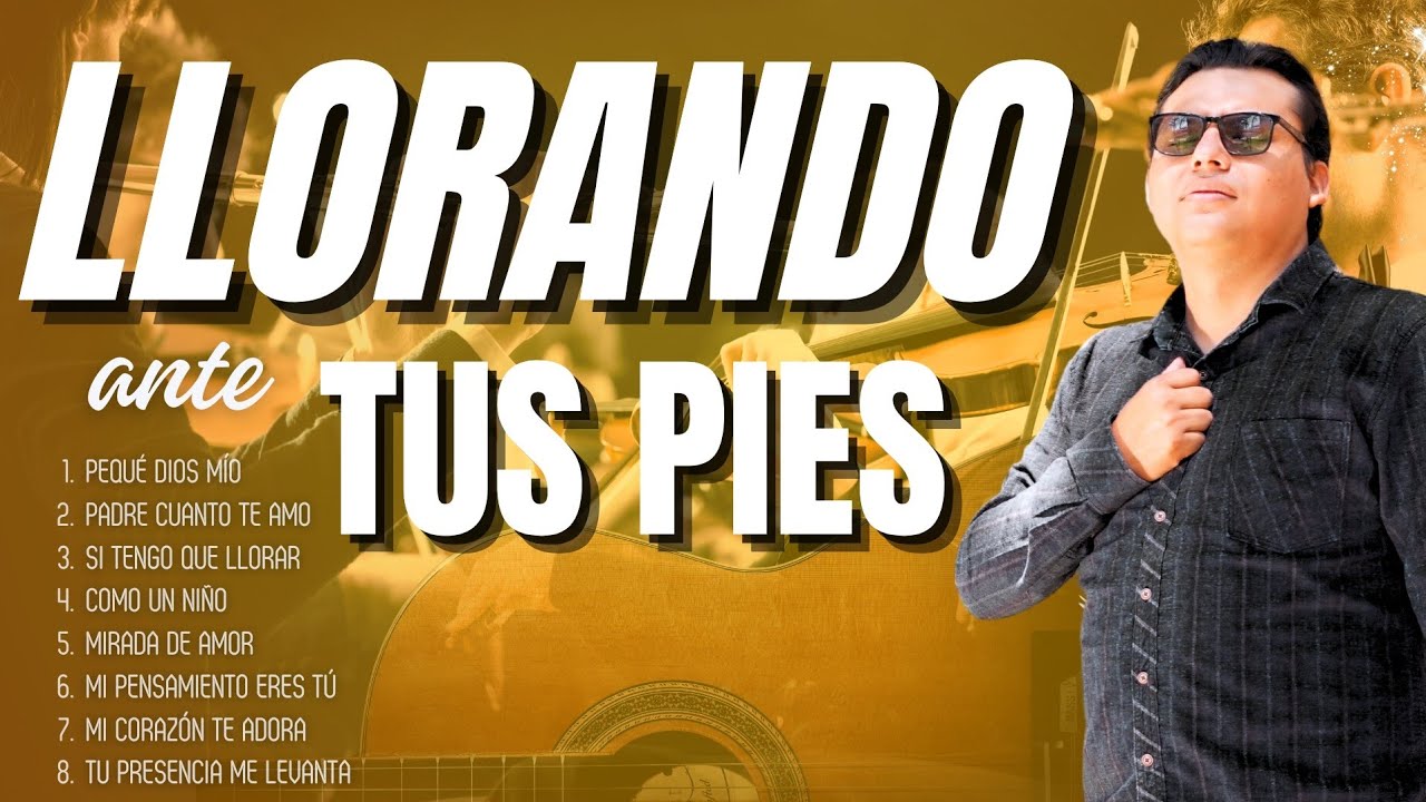 ADORACIONES QUE SANAN EL ALMA | Llorando a tus Pies | Maycol Rodriguez