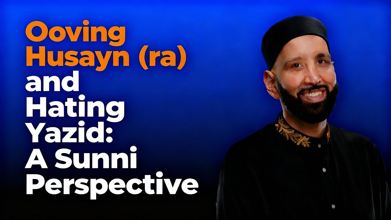 &ldquo;Loving Husayn (RA) and Hating Yazid: A Sunni Perspective | Dr. Omar Suleiman&rdquo;