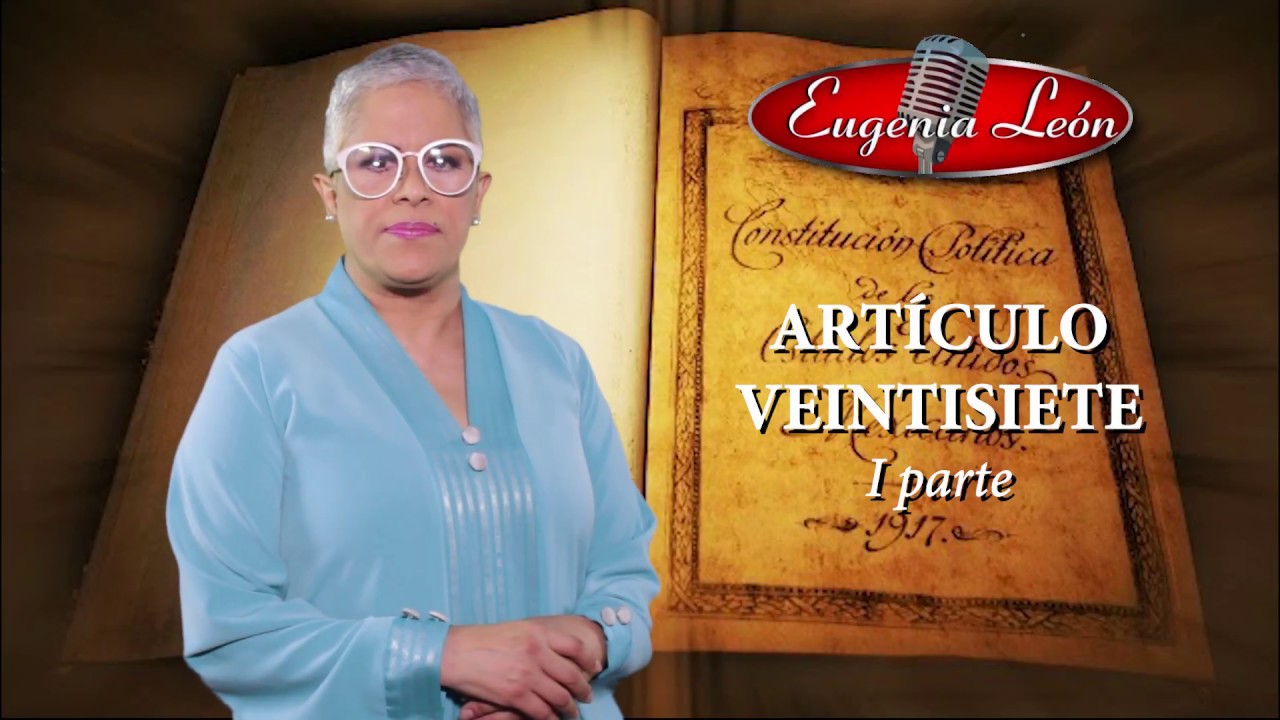 ARTÍCULO 27 (I parte) de la Constitución Política de los Estados Unidos Mexicanos. Eugenia León