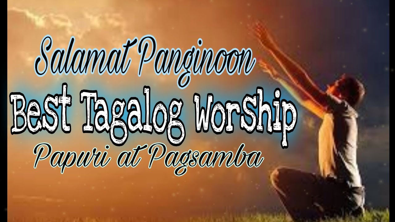 Best Tagalog Worship | Papuri at Pagsamba sa Diyos