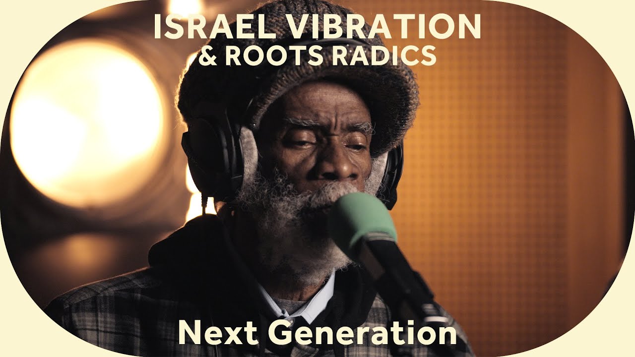 🔳 Israel Vibration & Roots Radics - Next Generation [Baco Session]