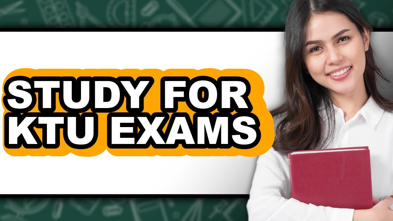 How To Study For KTU Exams - Easy Guide