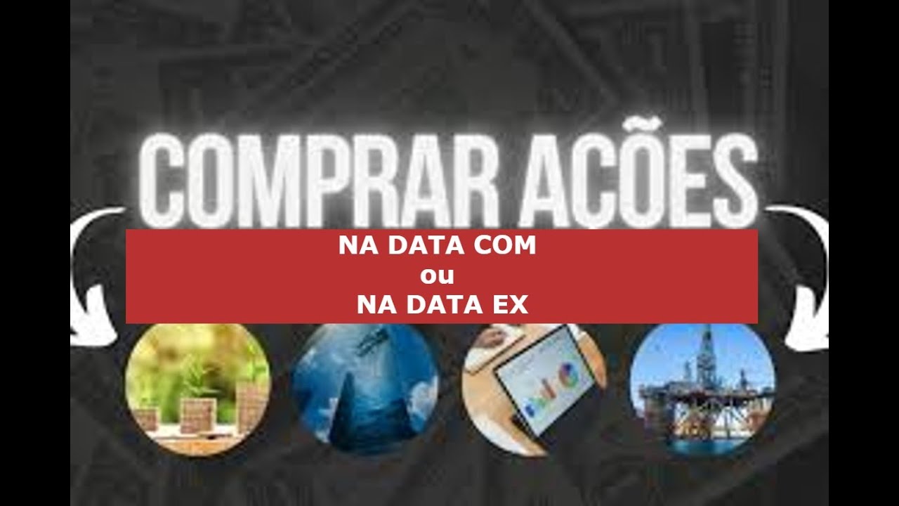 COMPRAR AS A&Ccedil;&Otilde;ES NA DATA COM OU NA DATA EX ? TEM UMA ESTRAT&Eacute;GIA PARA ISSO ?