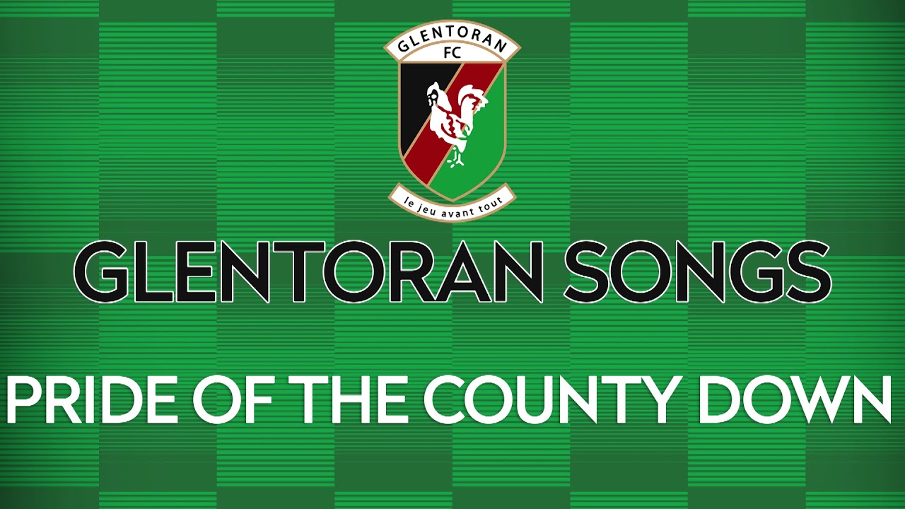PRIDE OF THE COUNTY DOWN | GLENTORAN SONGS