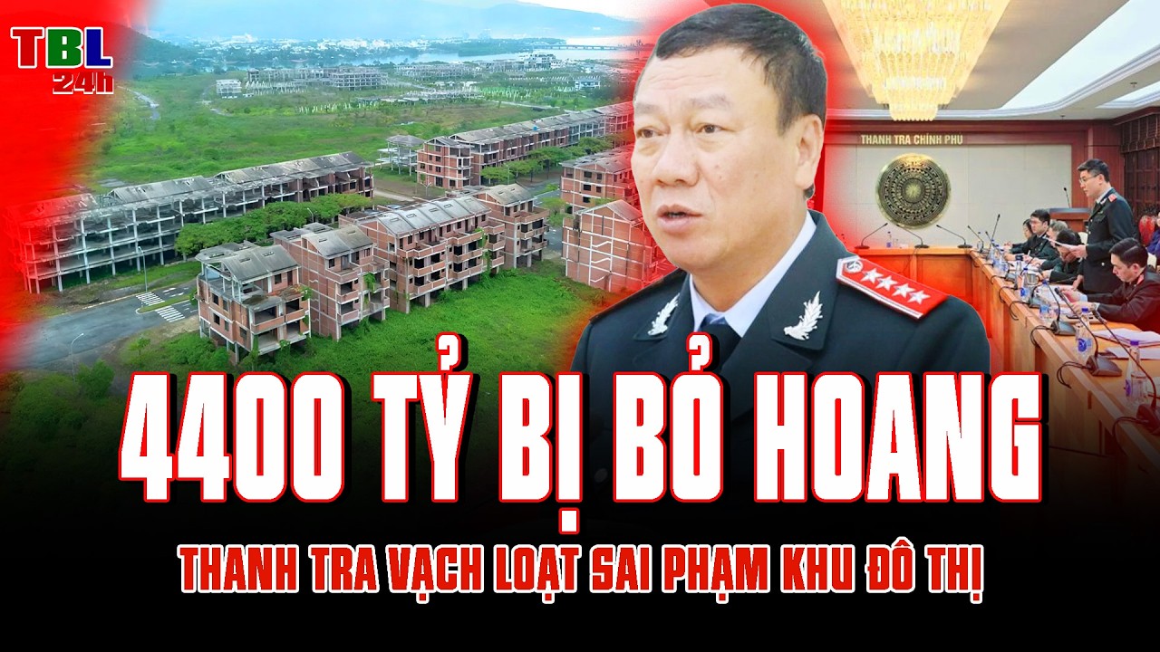 KHU ĐÔ THỊ 4400 TỶ BỊ BỎ HOANG: THANH TRA VẠCH TRẦN LOẠT SAI PHẠM