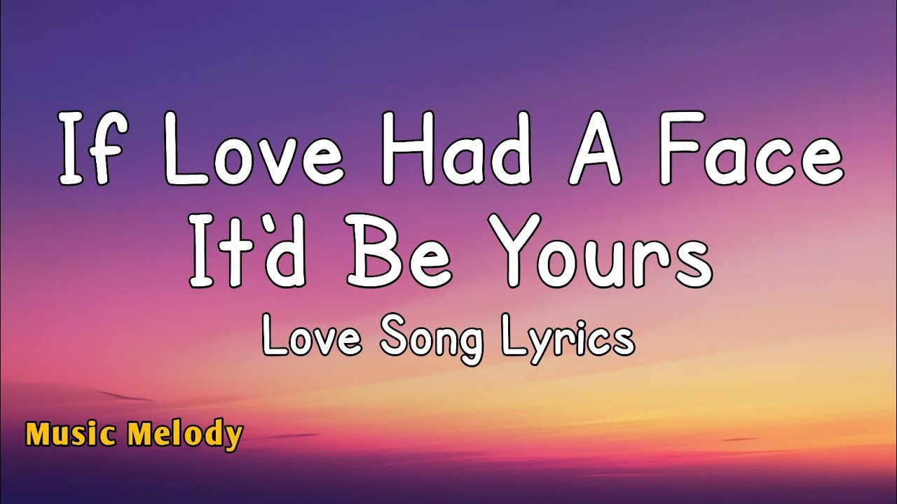 If Love Had A Face It'd Be Yours - Love Song (Lyrics) 😚