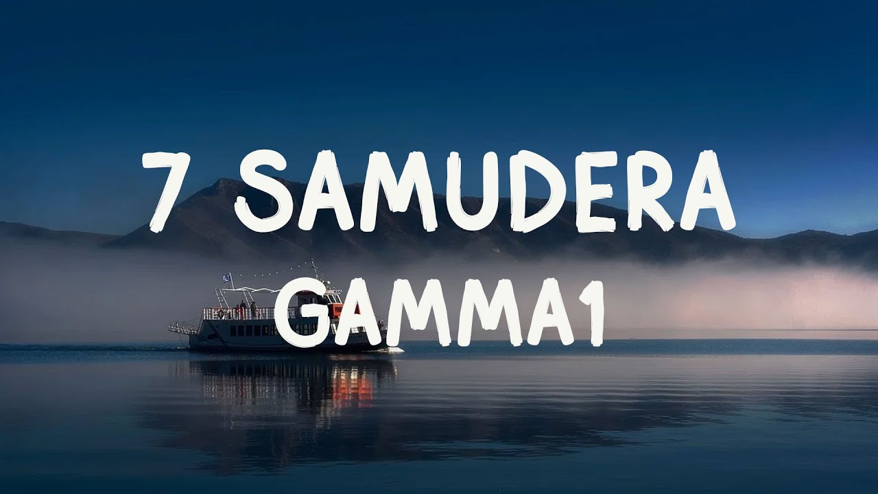 Gamma1 - 7 Samudera - Lirik