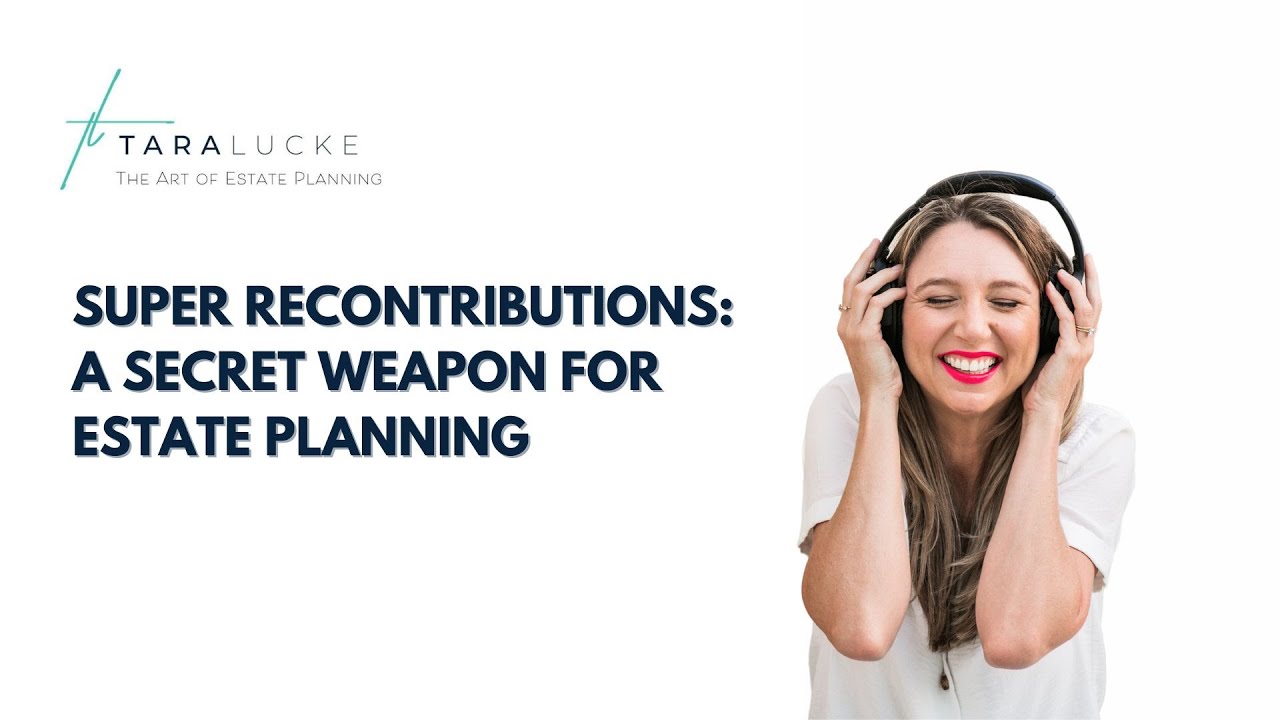 Super recontributions A secret weapon for estate planning | Tara Lucke - The Art of Estate Planning