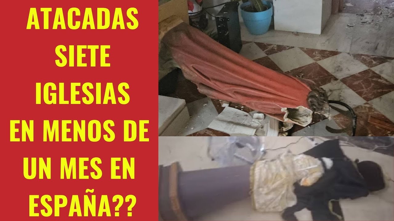 🚨 Siete iglesias atacadas en Espa&ntilde;a: La Fe bajo asedio