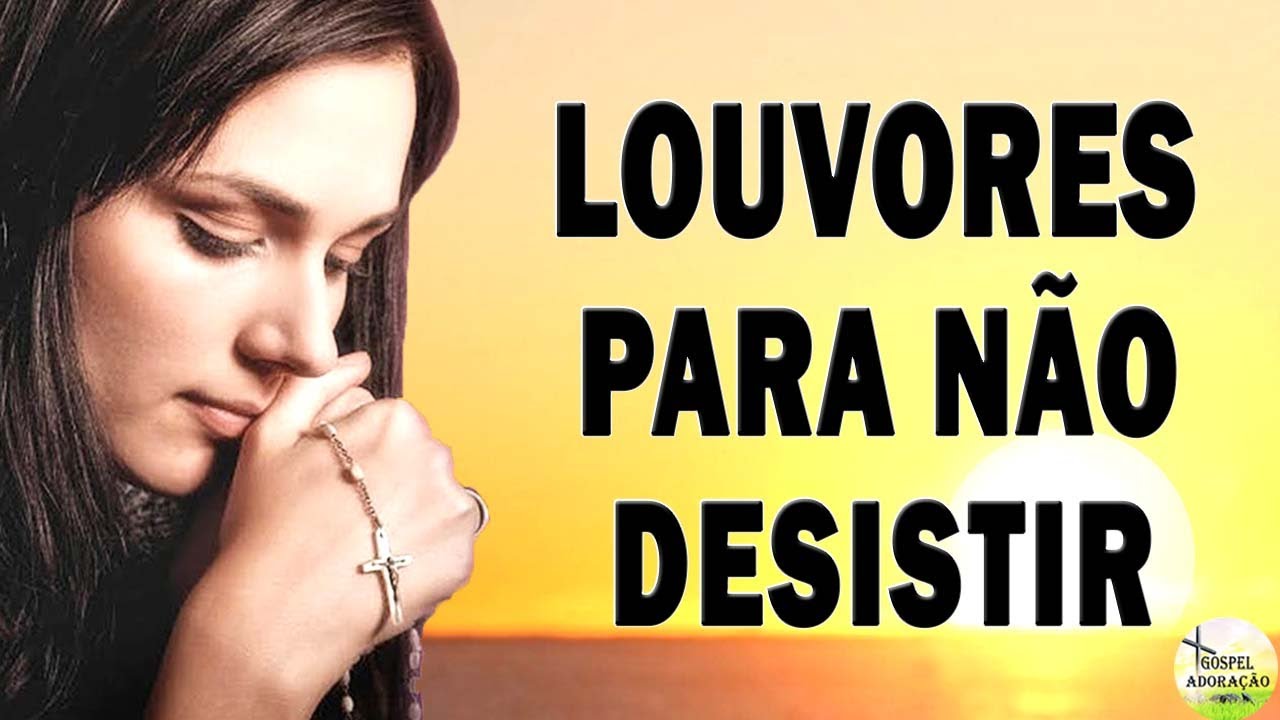 LOUVORES PARA N&Atilde;O DESISTIR - MELHORES M&Uacute;SICAS GOSPEL PARA OUVIR DA MANH&Atilde; - TOP HINOS 2021