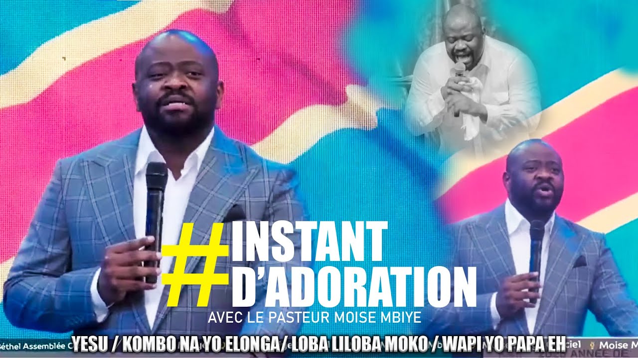 PASTEUR MOISE MBIYE - INSTANT D'ADORATION | YESU KOMBO NA YO - WAPI YO WAPI YO PAPA EH |