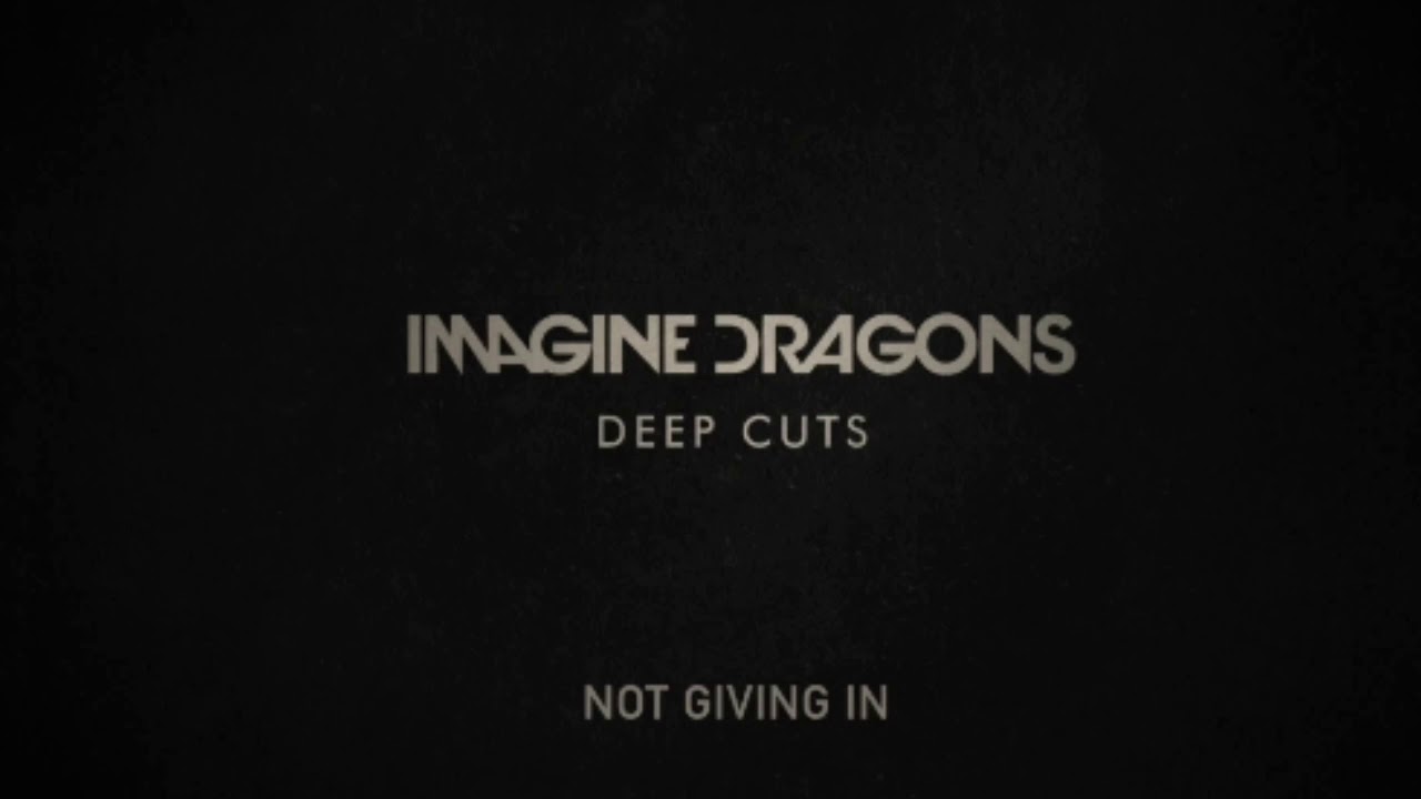 Not Giving In- Imagine Dragons (Deep Cuts)