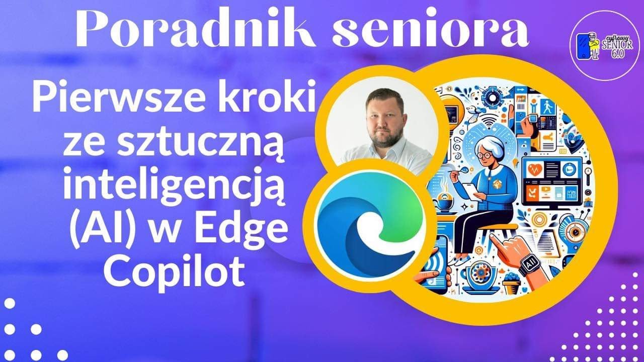 Poradnik Seniora - Pierwsze kroki ze sztuczną inteligencją (AI) w przeglądarce EDGE z COPILOT