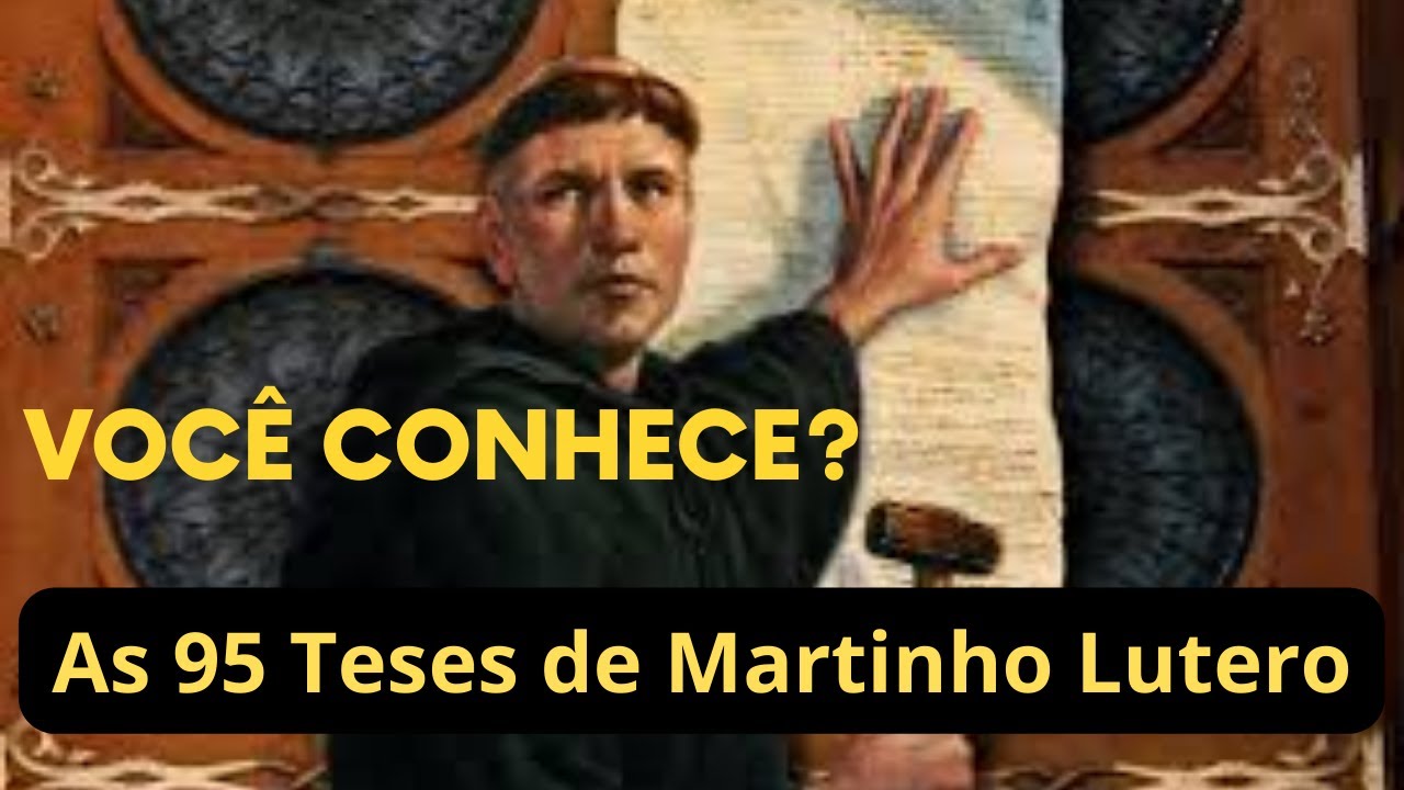Quais as 95 teses de Martinho Lutero? As teses que influenciaram a reforma protestante