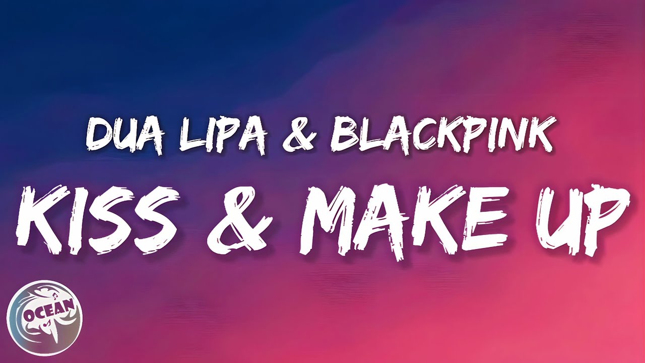 Dua Lipa & BLACKPINK - KISS AND MAKE UP (Lyrics)