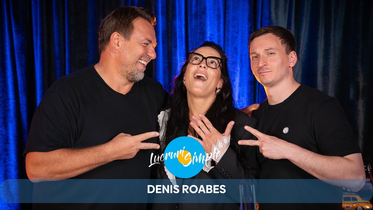 PODCAST LUCRURI SIMPLE | EP. 154 | DENIS ROABES (THE MOTANS) | TANIA TURTUREANU