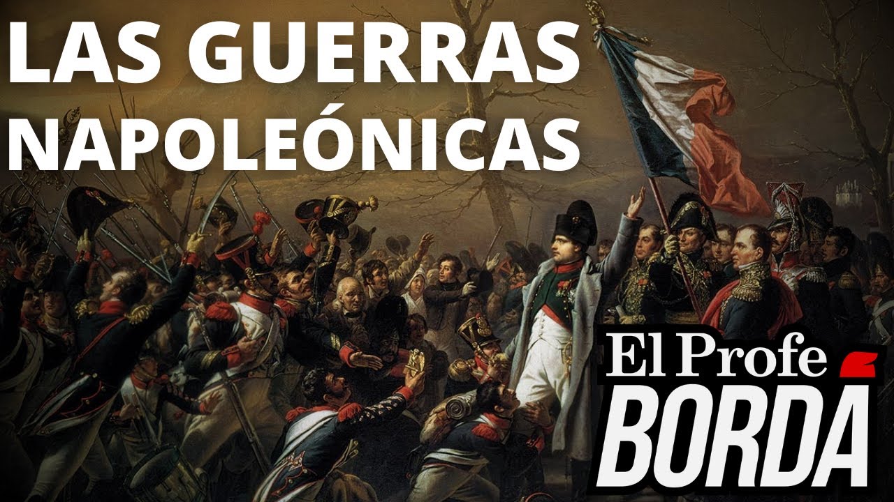LAS GUERRAS NAPOLÉONICAS - La Era de Napoleón Bonaparte
