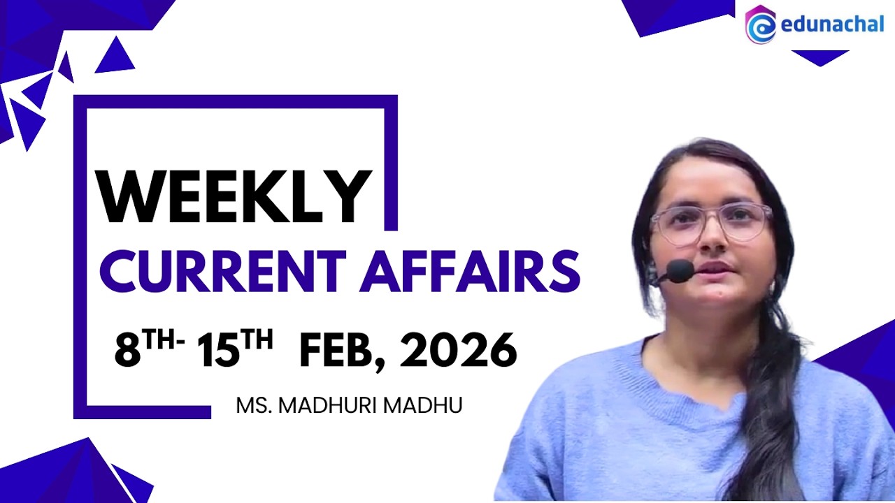 Weekly Current Affairs 8th–15th February 2026 | Edunachal | Important for All Competitive Exams