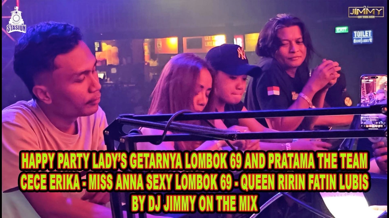 HAPPY PARTY LAD'S GETARNYA LOMBOK 69 AND PRATAMA THE TEAM BY DJ JIMMY ON THE MIX