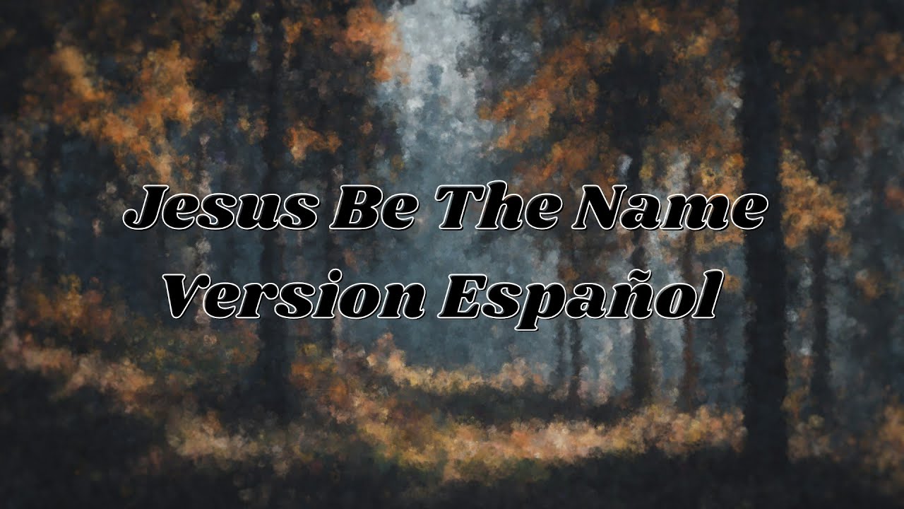 Jesus Be The Name Español | Version Español