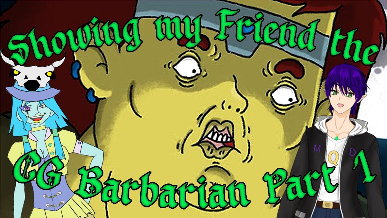 Dungeon Soup} Showing my Friend the CG Barbarian Part 1