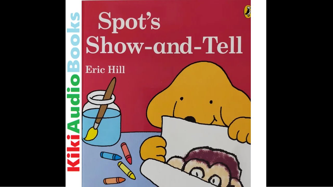 SPOT | Spot`s Show-and-Tell by Eric Hill | Kids Books Read Aloud by kids |