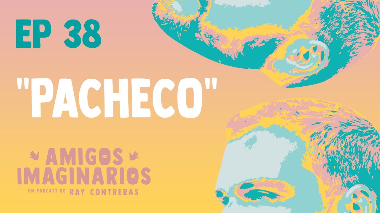 Amigos Imaginarios · EP38 P4CHEC0