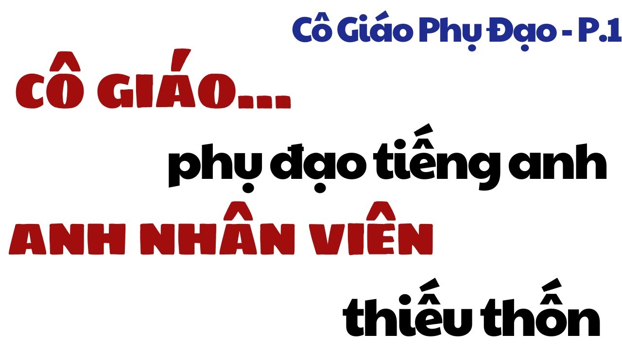 Thầy Phụ Đạo - P1